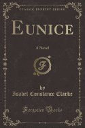 Eunice: A Novel (Classic Reprint)