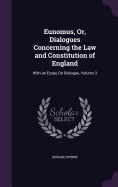 Eunomus, Or, Dialogues Concerning the Law and Constitution of England: With an Essay On Dialogue, Volume 3