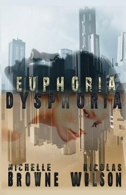 Euphoria/Dysphoria - Browne, Michelle, and Wilson, Nicolas