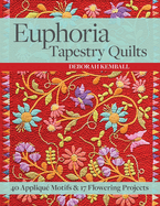 Euphoria Tapestry Quilts: 40 Appliqu Motifs & 17 Flowering Projects