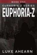 Euphoria Z, Book One: The Euphoria Z Series in Novella Form
