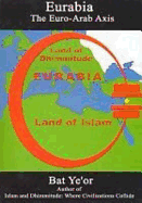Eurabia: The Euro-Arab Axis - Bat, Ye'or, and Ye'or, Bat