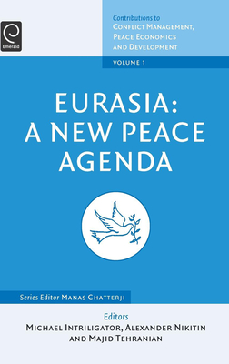 Eurasia: A New Peace Agenda - Intriligator, Michael D (Editor), and Nitikin, A I (Editor), and Tehranian, Majid (Editor)