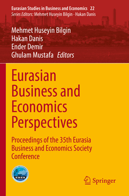 Eurasian Business and Economics Perspectives: Proceedings of the 35th Eurasia Business and Economics Society Conference - Bilgin, Mehmet Huseyin (Editor), and Danis, Hakan (Editor), and Demir, Ender (Editor)