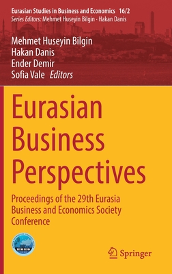 Eurasian Business Perspectives: Proceedings of the 29th Eurasia Business and Economics Society Conference - Bilgin, Mehmet Huseyin (Editor), and Danis, Hakan (Editor), and Demir, Ender (Editor)