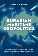 Eurasian Maritime Geopolitics: The United States and China in an Age of Indo-Pacific Transformation