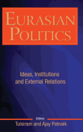 Eurasian Politics: Ideas, Institutions and External Relations