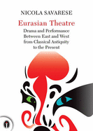 Eurasian Theatre: Drama and Performance Between East and West from Classical Antiquity to the Present