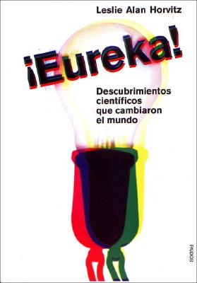 Eureka. Descubrimientos Cientificos Que Cambiaron El Mundo - Horvitz, Leslie Alan