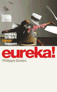 Eureka!: Making Brilliant Ideas Happen