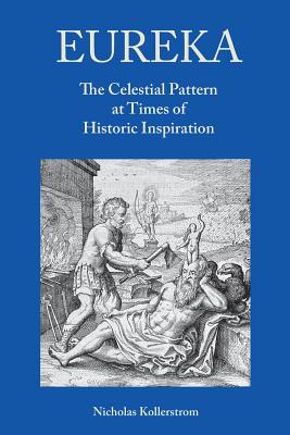 Eureka: The Celestial Pattern at Times of Historic Inspiration - Kollerstrom, Nicholas