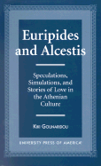 Euripides and Alcestis: Speculations, Simulations, and Stories of Love in the Athenian Culture