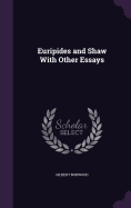 Euripides and Shaw With Other Essays