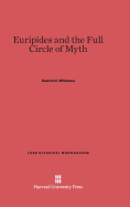 Euripides and the Full Circle of Myth