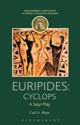 Euripides: Cyclops: A Satyr Play - Shaw, Carl A, and Harrison, Thomas (Editor)