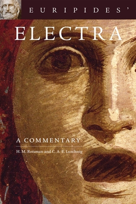 Euripides' Electra: A Commentary Volume 38 - Roisman, Hanna M, and Luschnig, C A E