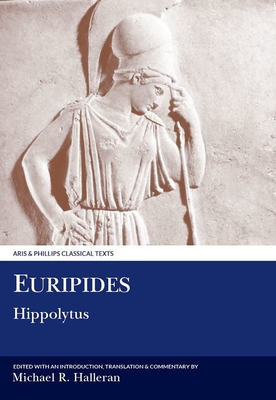 Euripides: Hippolytus - Halleran, Michael R. (Edited and translated by)