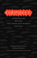 Euripides II: Andromache, Hecuba, the Suppliant Women, Electra