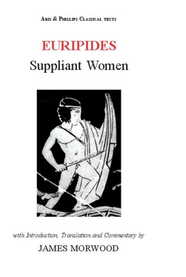 Euripides: Suppliant Women - Morwood, James (Edited and translated by)