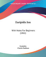 Euripidis Ion: With Notes For Beginners (1861)