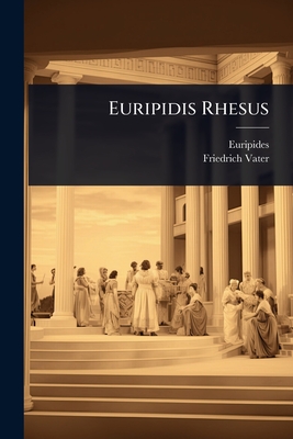 Euripidis Rhesus - Euripides, and Vater, Friedrich