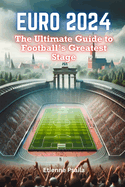 Euro 2024: The Ultimate Guide to Football's Greatest Stage