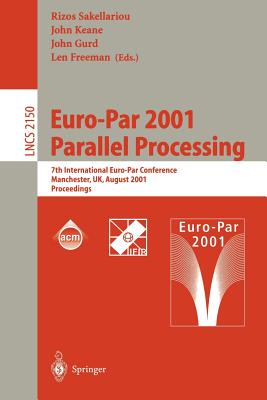 Euro-Par 2001 Parallel Processing: 7th International Euro-Par Conference Manchester, UK August 28-31, 2001 Proceedings - Sakellariou, Rizos (Editor), and Keane, John (Editor), and Gurd, John (Editor)