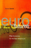 Eurofutures: Five Scenarios for the Next Millennium - Smith, David