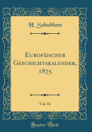 Europischer Geschichtskalender, 1875, Vol. 16 (Classic Reprint)