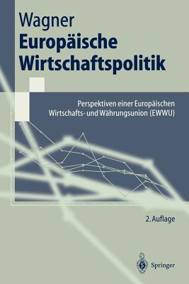 Europ?ische Wirtschaftspolitik: Perspektiven Einer Europ?ischen Wirtschafts- Und W?hrungsunion (Ewwu) - Wagner, Helmut