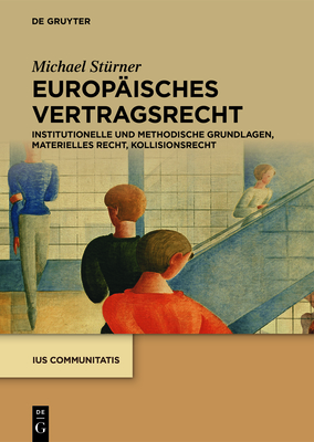 Europ?isches Vertragsrecht: Institutionelle Und Methodische Grundlagen, Materielles Recht, Kollisionsrecht - St?rner, Michael