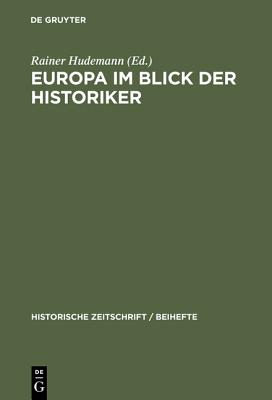 Europa Im Blick Der Historiker: Europaische Integration Im 20. Jahrhundert: Bewusstsein Und Institutionen - Hudemann, Rainer (Editor)