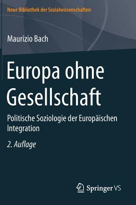 Europa Ohne Gesellschaft: Politische Soziologie Der Europaischen Integration - Bach, Maurizio