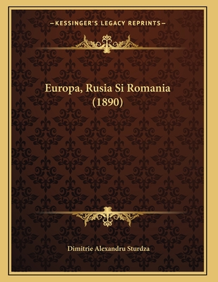 Europa, Rusia Si Romania (1890) - Sturdza, Dimitrie Alexandru