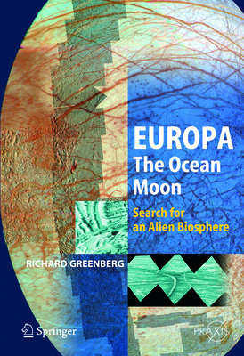 Europa - The Ocean Moon: Search for an Alien Biosphere - Greenberg, Richard, M.F.A.