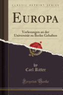 Europa: Vorlesungen an Der Universitat Zu Berlin Gehalten (Classic Reprint)