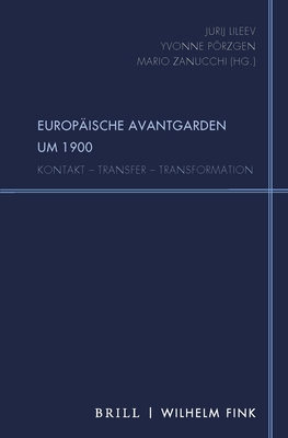 Europaische Avantgarden Um 1900: Kontakt - Transfer - Transformation - Lileev, Jurij (Editor), and Porzgen, Yvonne (Editor), and Zanucchi, Mario (Editor)