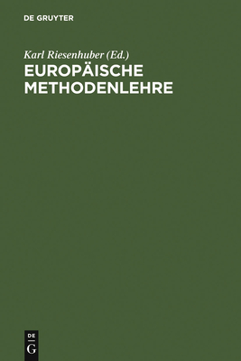Europaische Methodenlehre: Handbuch Fur Ausbildung Und Praxis - Riesenhuber, Karl (Editor)