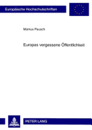 Europas Vergessene Oeffentlichkeit: Probleme Einer Demokratisierung Der Europaeischen Union