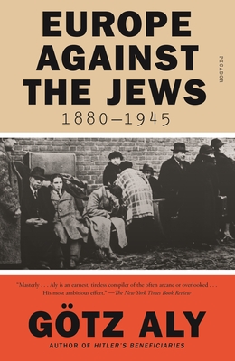 Europe Against the Jews, 1880-1945 - Aly, Gtz