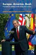 Europe, America, Bush: Transatlantic Relations in the Twenty-First Century