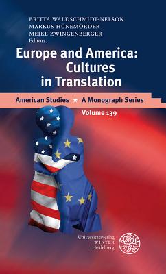 Europe and America: Cultures in Translation - Hunemorder, Christian (Editor), and Waldschmidt-Nelson, Britta (Editor), and Zwingenberger, Meike (Editor)