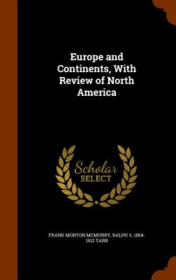 Europe and Continents, With Review of North America - McMurry, Frank Morton, and Tarr, Ralph S 1864-1912