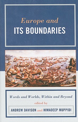 Europe and Its Boundaries: Words and Worlds, Within and Beyond - Davison, Andrew (Editor), and Muppidi, Himadeep (Editor), and Aronna, Michael (Contributions by)