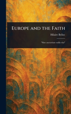 Europe and the Faith - Belloc, Hilaire