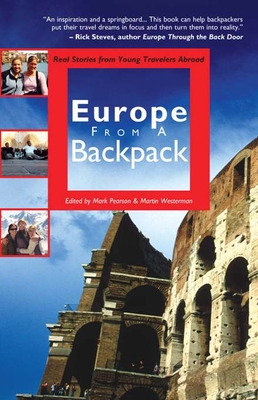 Europe from a Backpack: Real Stories from Young Travelers Abroad - Pearson, Mark (Editor), and Westerman, Martin (Editor)