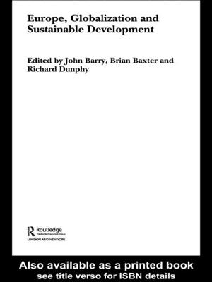 Europe, Globalization and Sustainable Development - Barry, John (Editor), and Baxter, Brian (Editor), and Dunphy, Richard (Editor)