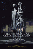 Europe in Crisis: Intellectuals and the European Idea, 1917-1957