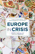 Europe in Crisis: Problems, Challenges, and Alternative Perspectives