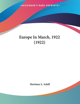 Europe in March, 1922 (1922) - Schiff, Mortimer L